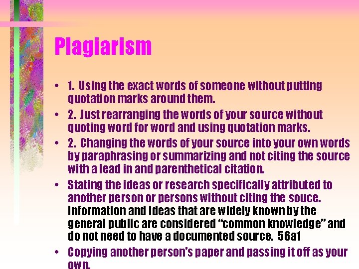 Plagiarism • 1. Using the exact words of someone without putting quotation marks around