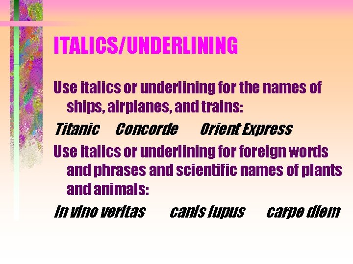 ITALICS/UNDERLINING Use italics or underlining for the names of ships, airplanes, and trains: Titanic
