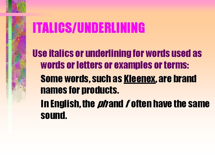ITALICS/UNDERLINING Use italics or underlining for words used as words or letters or examples