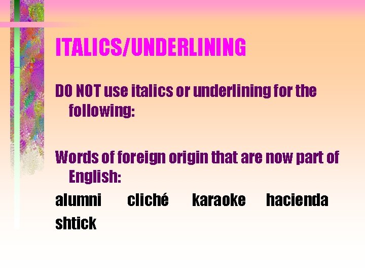 ITALICS/UNDERLINING DO NOT use italics or underlining for the following: Words of foreign origin
