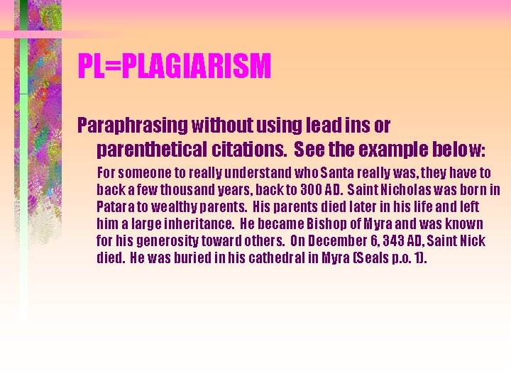 PL=PLAGIARISM Paraphrasing without using lead ins or parenthetical citations. See the example below: For