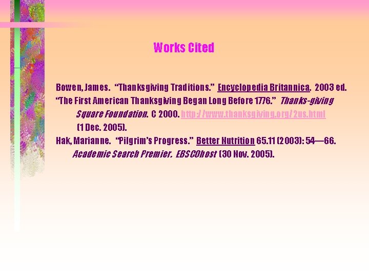 Works Cited Bowen, James. “Thanksgiving Traditions. ” Encyclopedia Britannica. 2003 ed. “The First American