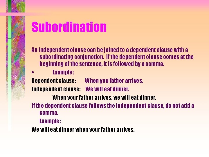 Subordination An independent clause can be joined to a dependent clause with a subordinating