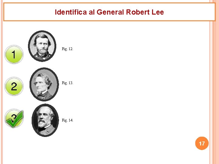 Identifica al General Robert Lee Fig. 12. Fig. 13. Fig. 14. 17 