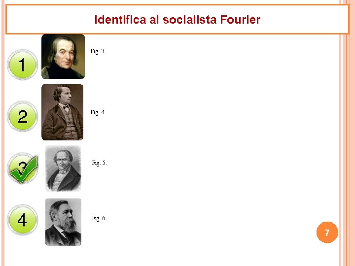 Identifica al socialista Fourier Fig. 3. Fig. 4. Fig. 5. Fig. 6. 7 