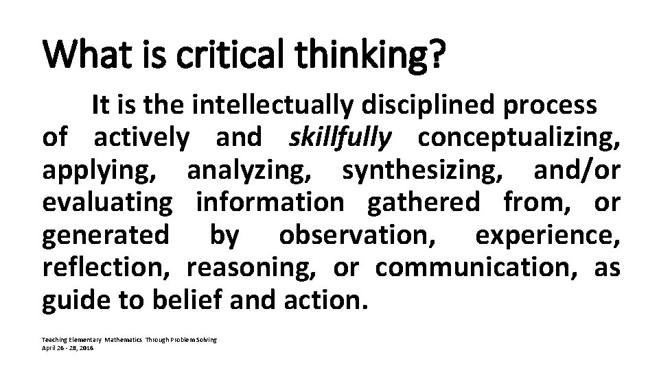 What is critical thinking? It is the intellectually disciplined process of actively and skillfully