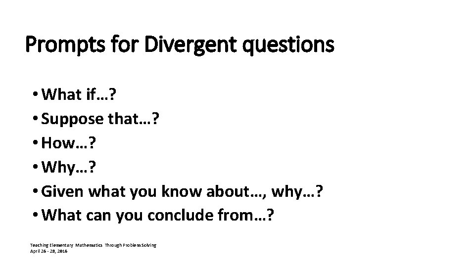 Prompts for Divergent questions • What if…? • Suppose that…? • How…? • Why…?