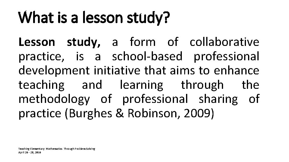 What is a lesson study? Lesson study, a form of collaborative practice, is a