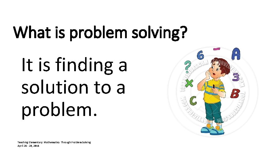 What is problem solving? It is finding a solution to a problem. Teaching Elementary