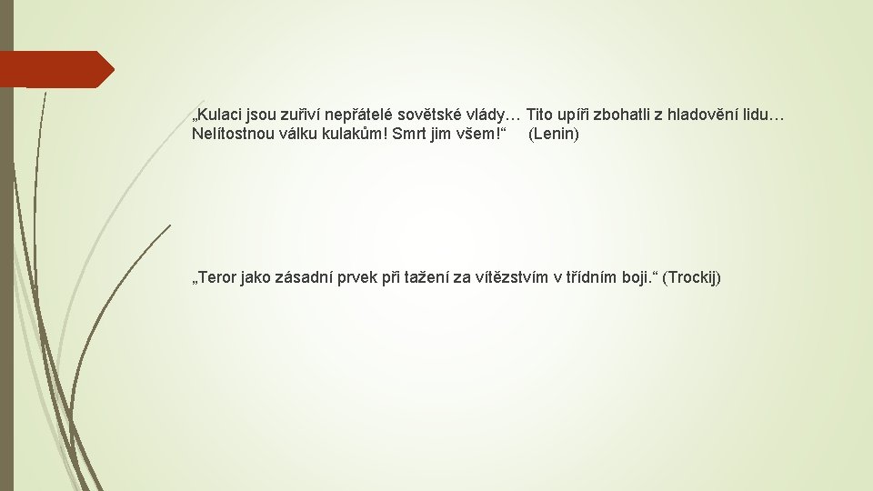 „Kulaci jsou zuřiví nepřátelé sovětské vlády… Tito upíři zbohatli z hladovění lidu… Nelítostnou válku