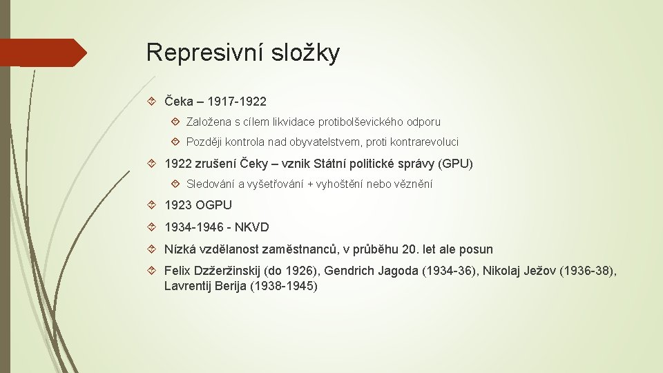 Represivní složky Čeka – 1917 -1922 Založena s cílem likvidace protibolševického odporu Později kontrola