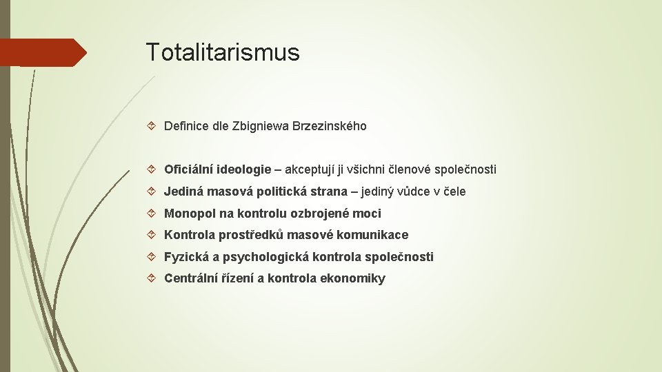 Totalitarismus Definice dle Zbigniewa Brzezinského Oficiální ideologie – akceptují ji všichni členové společnosti Jediná