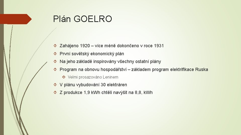 Plán GOELRO Zahájeno 1920 – více méně dokončeno v roce 1931 První sovětský ekonomický