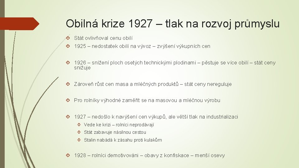 Obilná krize 1927 – tlak na rozvoj průmyslu Stát ovlivňoval cenu obilí 1925 –