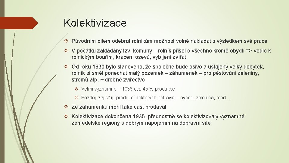 Kolektivizace Původním cílem odebrat rolníkům možnost volně nakládat s výsledkem své práce V počátku