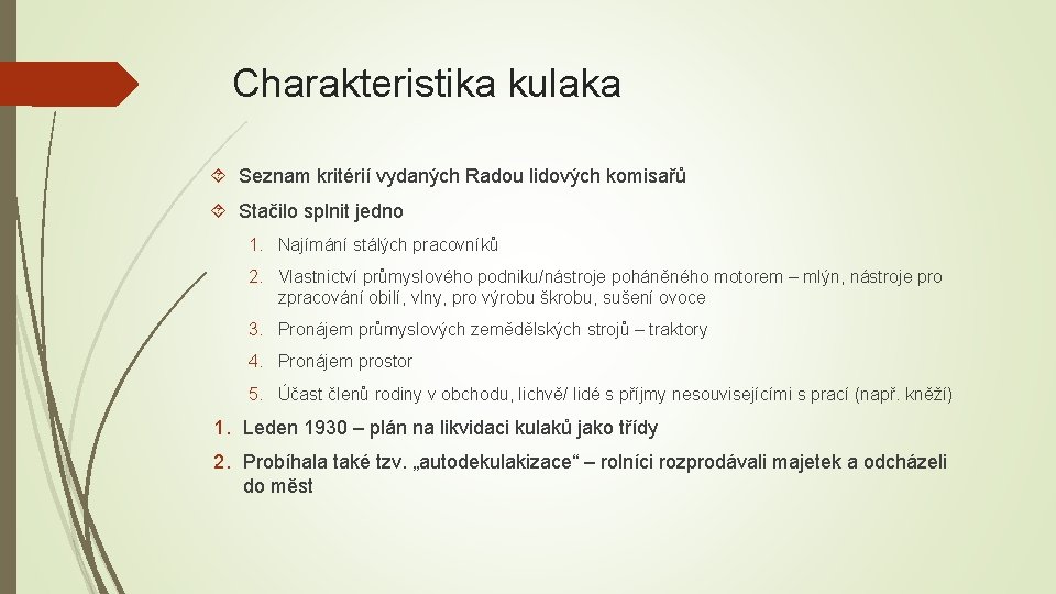 Charakteristika kulaka Seznam kritérií vydaných Radou lidových komisařů Stačilo splnit jedno 1. Najímání stálých