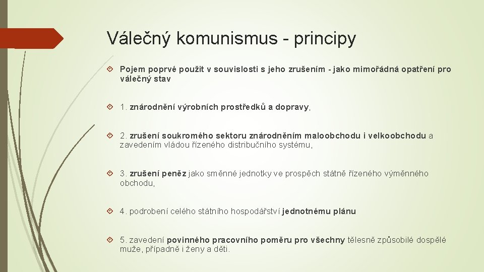 Válečný komunismus - principy Pojem poprvé použit v souvislosti s jeho zrušením - jako