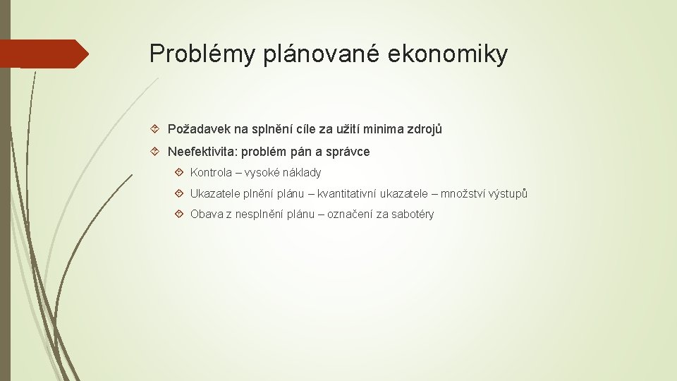 Problémy plánované ekonomiky Požadavek na splnění cíle za užití minima zdrojů Neefektivita: problém pán