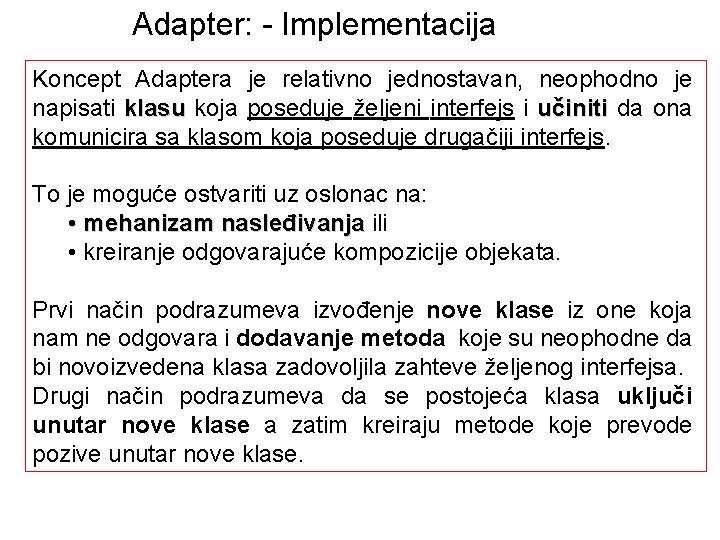 Adapter: - Implementacija Koncept Adaptera je relativno jednostavan, neophodno je napisati klasu koja poseduje