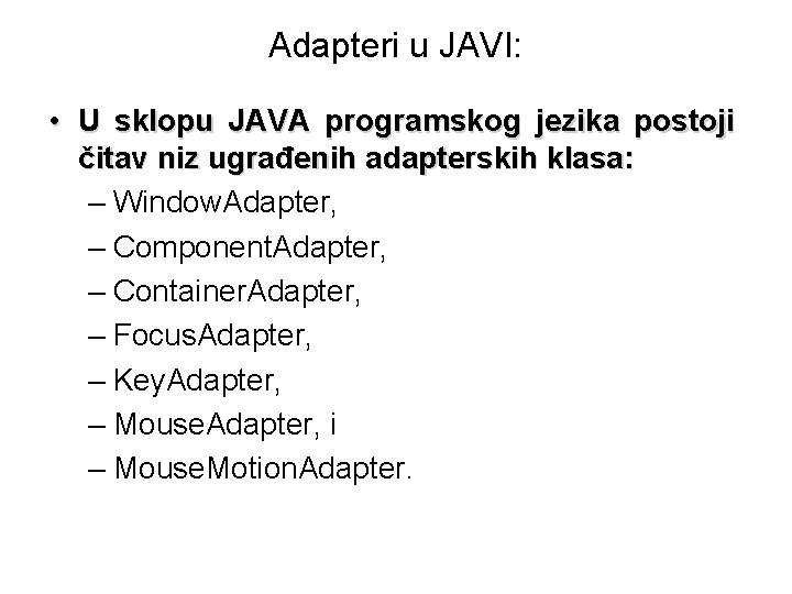 Adapteri u JAVI: • U sklopu JAVA programskog jezika postoji čitav niz ugrađenih adapterskih
