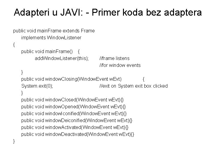 Adapteri u JAVI: - Primer koda bez adaptera public void main. Frame extends Frame