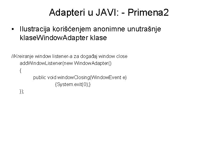 Adapteri u JAVI: - Primena 2 • Ilustracija korišćenjem anonimne unutrašnje klase. Window. Adapter
