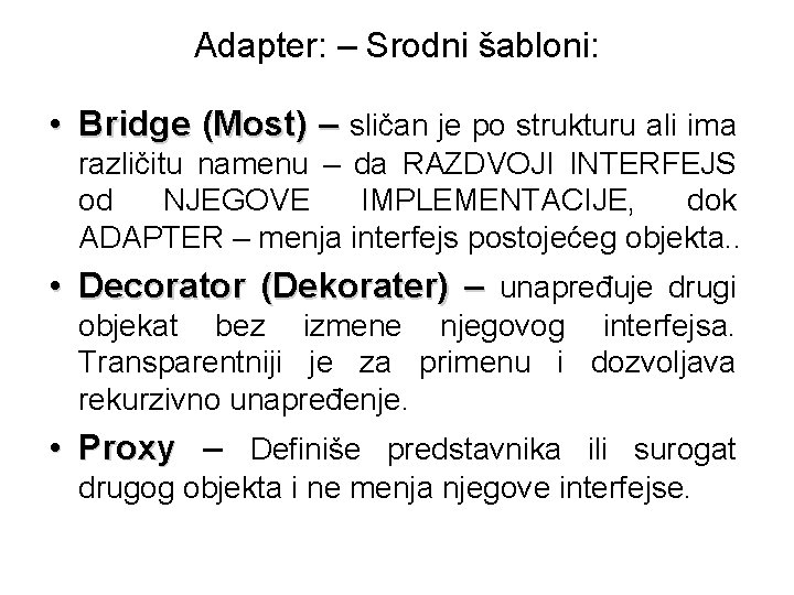 Adapter: – Srodni šabloni: • Bridge (Most) – sličan je po strukturu ali ima