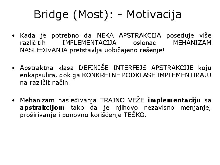 Bridge (Most): - Motivacija • Kada je potrebno da NEKA APSTRAKCIJA poseduje više različitih