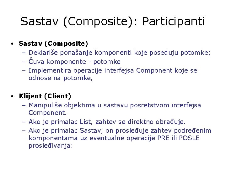 Sastav (Composite): Participanti • Sastav (Composite) – Deklariše ponašanje komponenti koje poseduju potomke; –