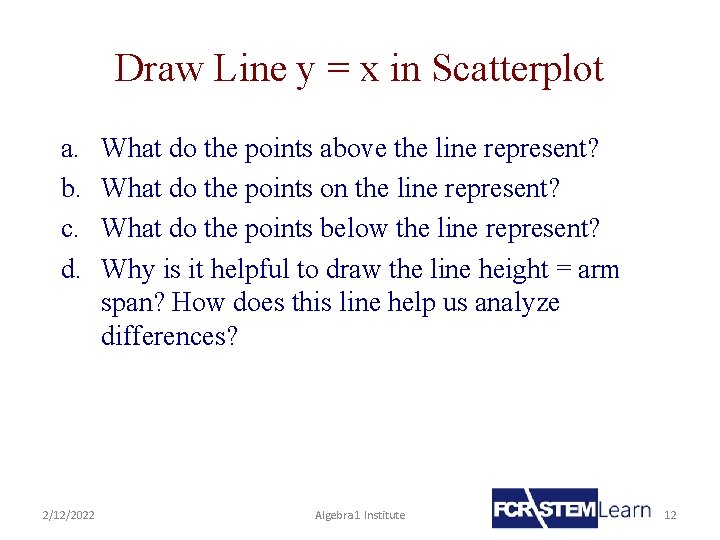 Draw Line y = x in Scatterplot a. b. c. d. What do the