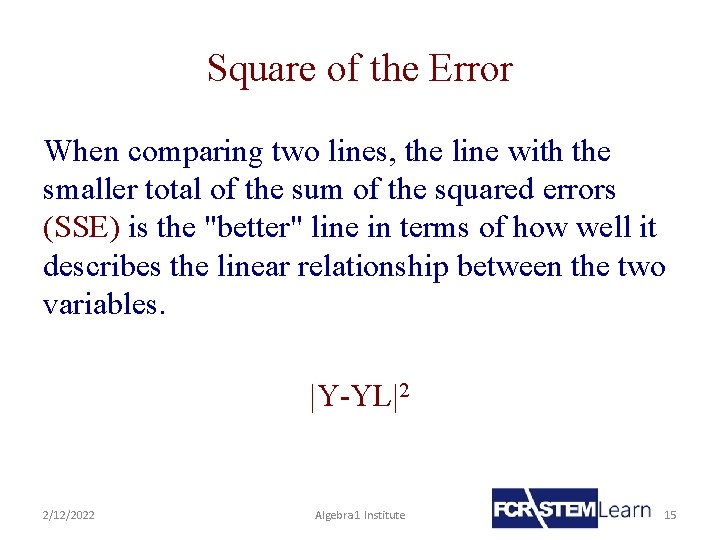Square of the Error When comparing two lines, the line with the smaller total
