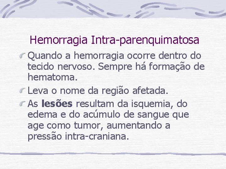 Hemorragia Intra-parenquimatosa Quando a hemorragia ocorre dentro do tecido nervoso. Sempre há formação de