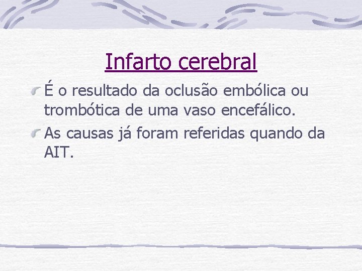 Infarto cerebral É o resultado da oclusão embólica ou trombótica de uma vaso encefálico.