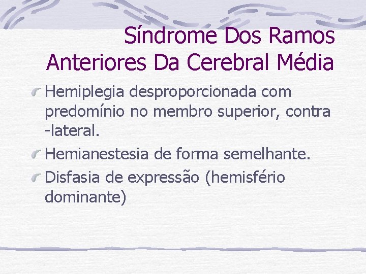Síndrome Dos Ramos Anteriores Da Cerebral Média Hemiplegia desproporcionada com predomínio no membro superior,