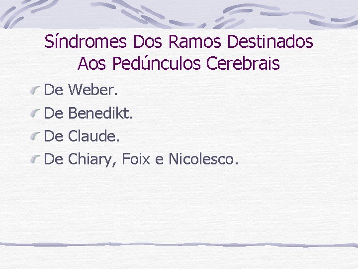 Síndromes Dos Ramos Destinados Aos Pedúnculos Cerebrais De De Weber. Benedikt. Claude. Chiary, Foix