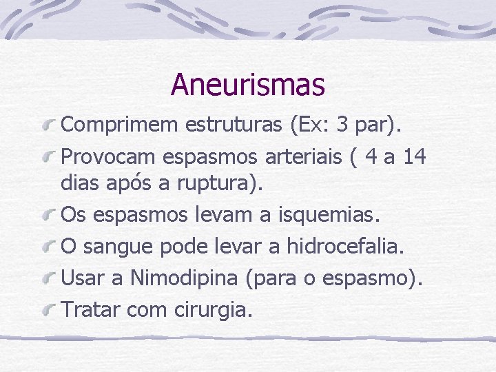 Aneurismas Comprimem estruturas (Ex: 3 par). Provocam espasmos arteriais ( 4 a 14 dias