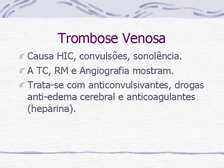 Trombose Venosa Causa HIC, convulsões, sonolência. A TC, RM e Angiografia mostram. Trata-se com