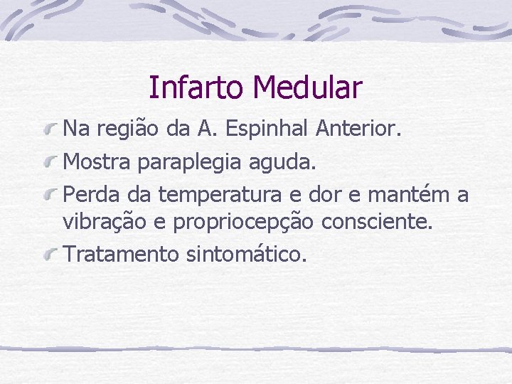 Infarto Medular Na região da A. Espinhal Anterior. Mostra paraplegia aguda. Perda da temperatura