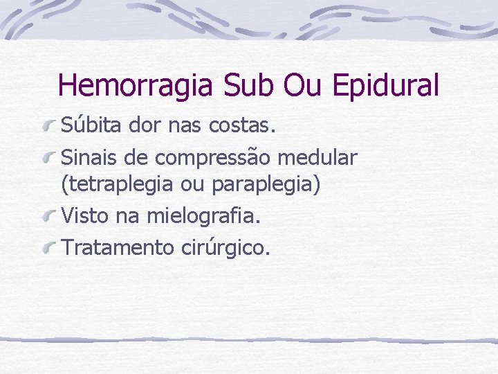 Hemorragia Sub Ou Epidural Súbita dor nas costas. Sinais de compressão medular (tetraplegia ou