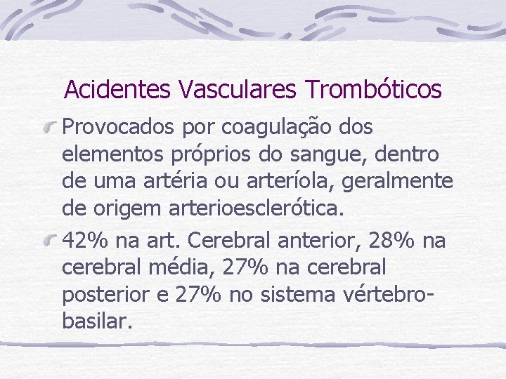 Acidentes Vasculares Trombóticos Provocados por coagulação dos elementos próprios do sangue, dentro de uma