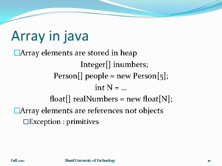 Array in java �Array elements are stored in heap Integer[] inumbers; Person[] people =