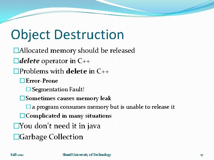 Object Destruction �Allocated memory should be released �delete operator in C++ �Problems with delete