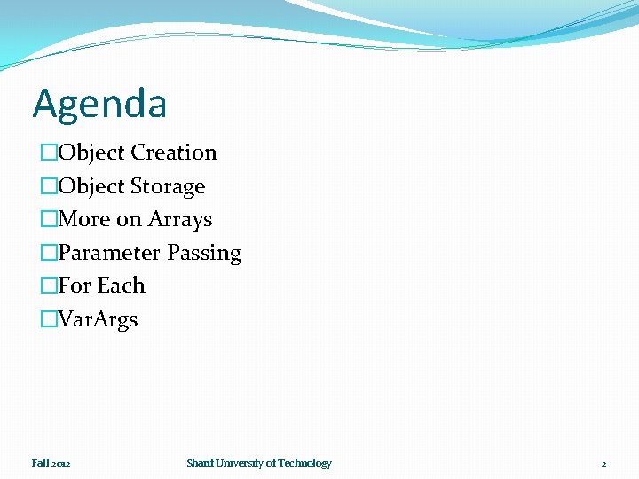 Agenda �Object Creation �Object Storage �More on Arrays �Parameter Passing �For Each �Var. Args