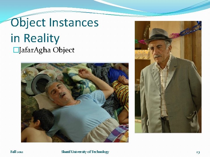 Object Instances in Reality �Jafar. Agha Object Fall 2012 Sharif University of Technology 23