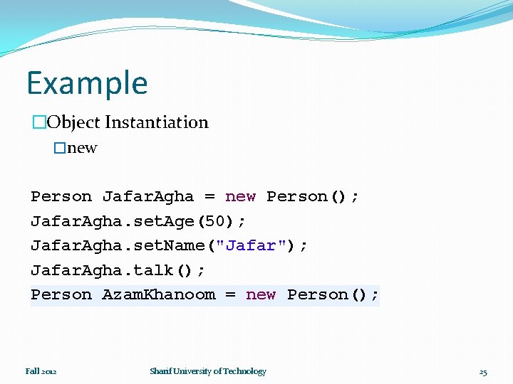 Example �Object Instantiation �new Person Jafar. Agha = new Person(); Jafar. Agha. set. Age(50);