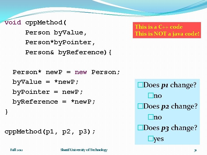 void cpp. Method( Person by. Value, Person*by. Pointer, Person& by. Reference){ Person* new. P