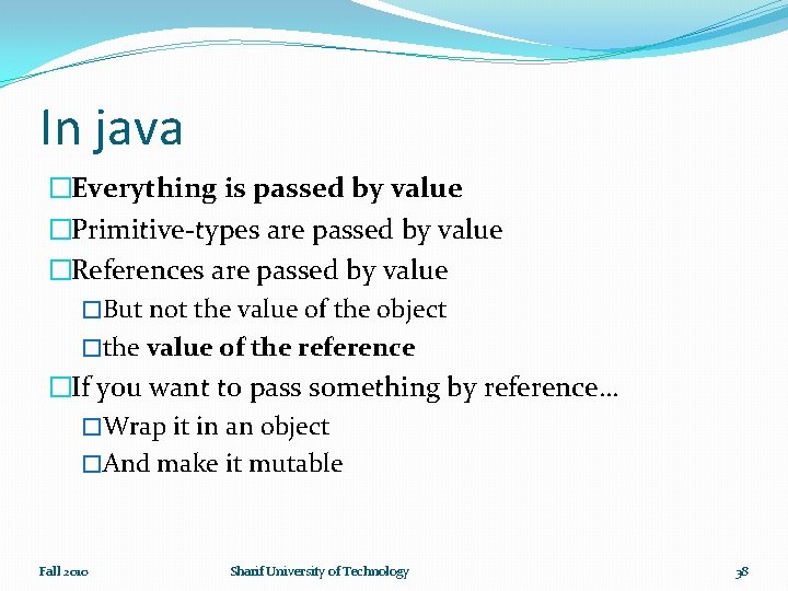 In java �Everything is passed by value �Primitive-types are passed by value �References are