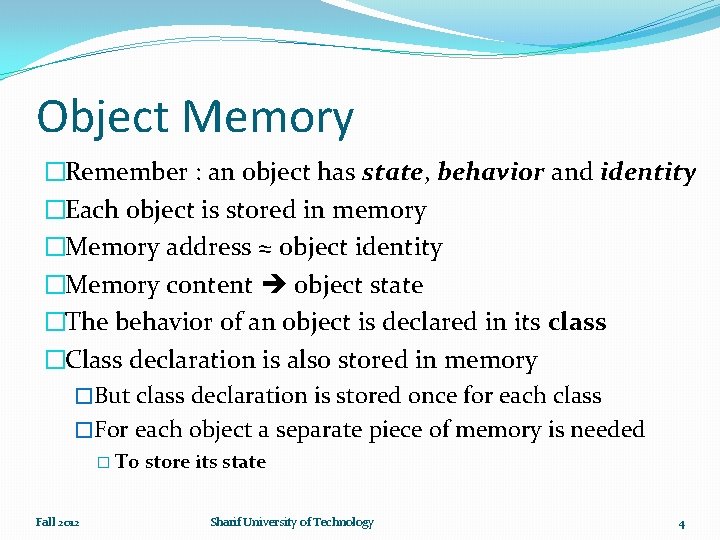 Object Memory �Remember : an object has state, behavior and identity �Each object is