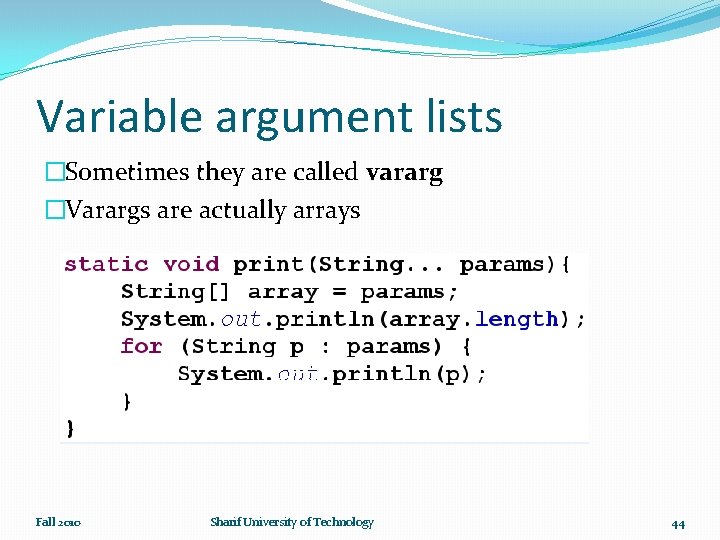 Variable argument lists �Sometimes they are called vararg �Varargs are actually arrays Fall 2010