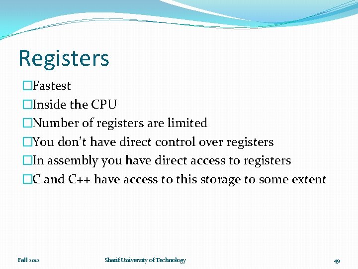 Registers �Fastest �Inside the CPU �Number of registers are limited �You don’t have direct